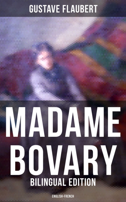 Gustave Flaubert - Madame Bovary (Bilingual Edition: English-French)