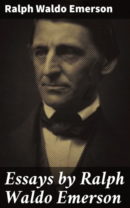 Ralph Waldo Emerson - Essays by Ralph Waldo Emerson