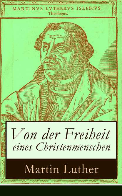 Martin Luther — Von der Freiheit eines Christenmenschen