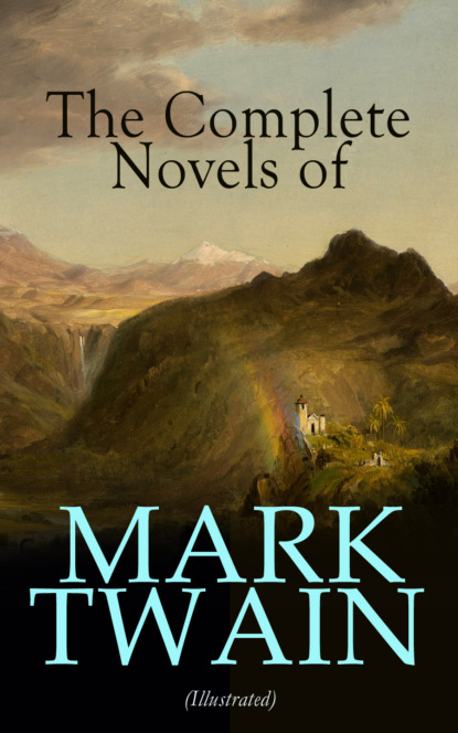 Mark Twain - The Complete Novels of Mark Twain (Illustrated)