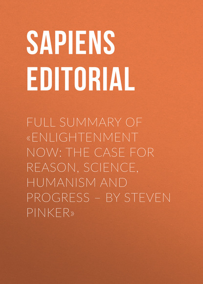 Sapiens Editorial - Full Summary Of «Enlightenment Now: The Case for Reason, Science, Humanism and Progress – By Steven Pinker»