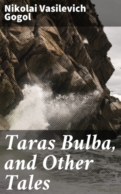 Nikolai Vasilevich Gogol - Taras Bulba, and Other Tales