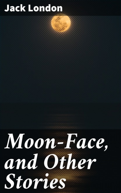 

Moon-Face, and Other Stories