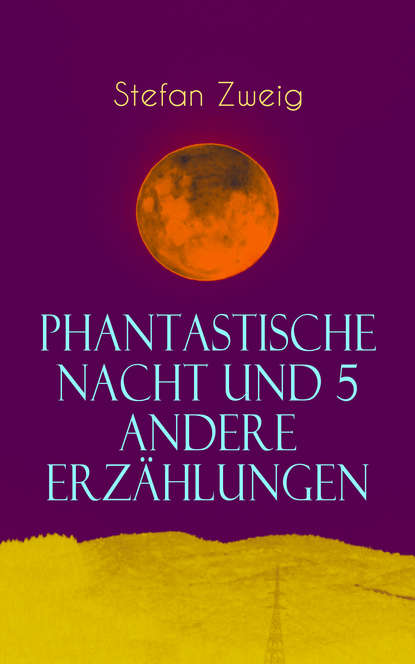 Стефан Цвейг - Phantastische Nacht und 5 andere Erzählungen