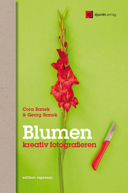 Cora  Banek - Blumen kreativ fotografieren