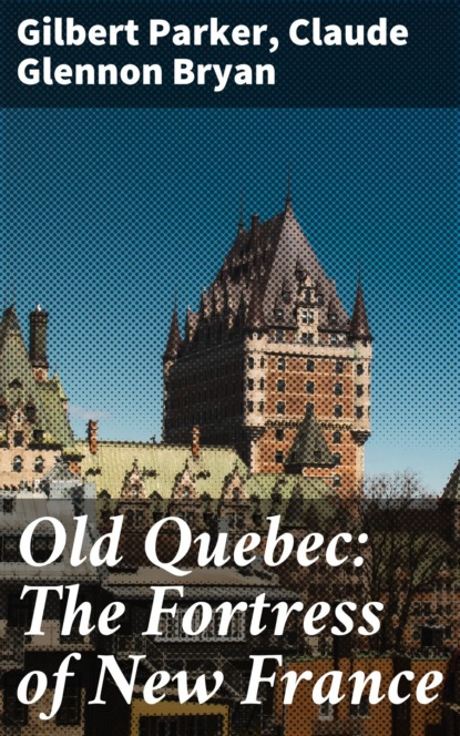 

Old Quebec: The Fortress of New France