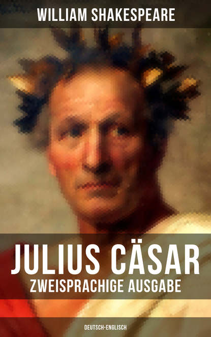 William Shakespeare - Julius Cäsar (Zweisprachige Ausgabe: Deutsch-Englisch)