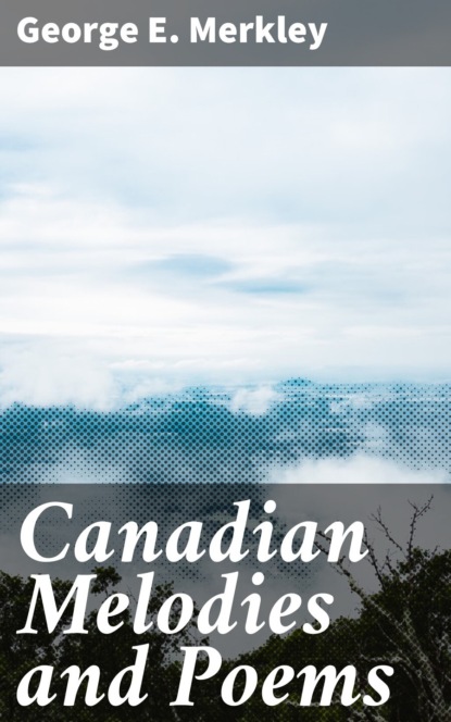 

Canadian Melodies and Poems