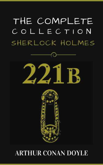 Артур Конан Дойл - Sherlock Holmes: The Complete Collection