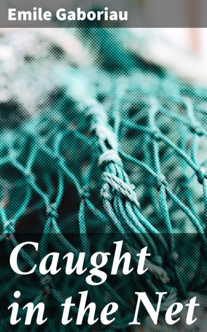 Emile Gaboriau - Caught in the Net