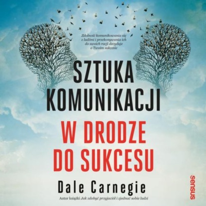 Dale Carnegie - Sztuka komunikacji. W drodze do sukcesu