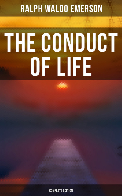 Ralph Waldo Emerson - The Conduct of Life (Complete Edition)