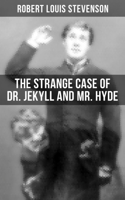 Robert Louis Stevenson - THE STRANGE CASE OF DR. JEKYLL AND MR. HYDE