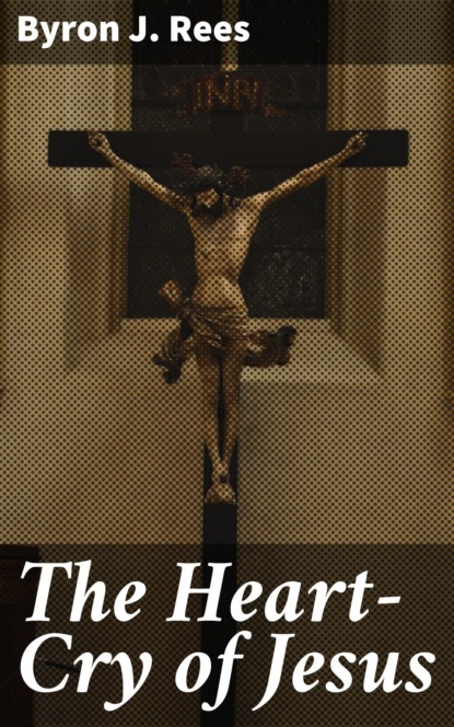

The Heart-Cry of Jesus
