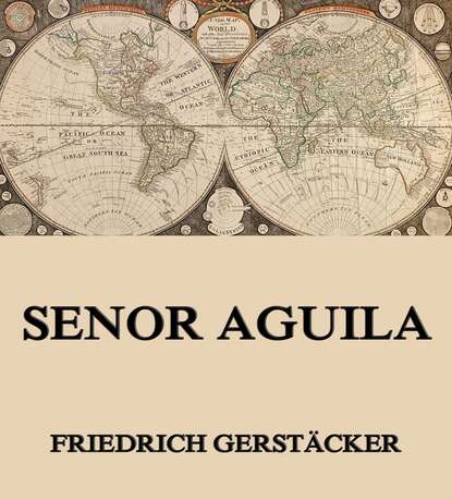 Gerstäcker Friedrich - Senor Aguila