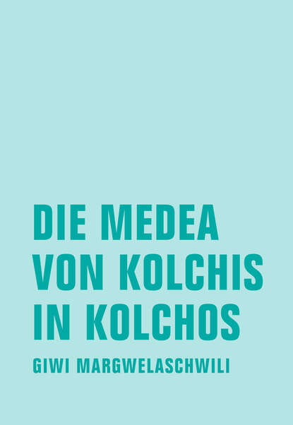 Die Medea von Kolchis in Kolchos (Giwi  Margwelaschwili). 