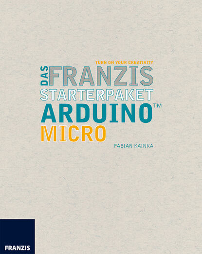 Fabian  Kainka - Das Franzis Starterpaket Arduino Micro
