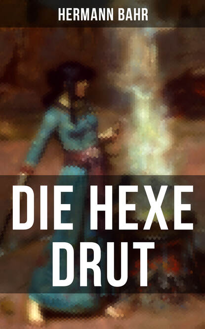 Hermann Bahr - Die Hexe Drut