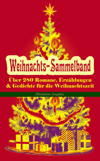 Оскар Уайльд — Weihnachts-Sammelband: ?ber 280 Romane, Erz?hlungen & Gedichte f?r die Weihnachtszeit (Illustrierte Ausgabe)