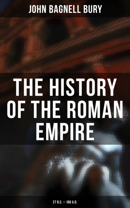John Bagnell Bury - The History of the Roman Empire: 27 B.C. – 180 A.D.