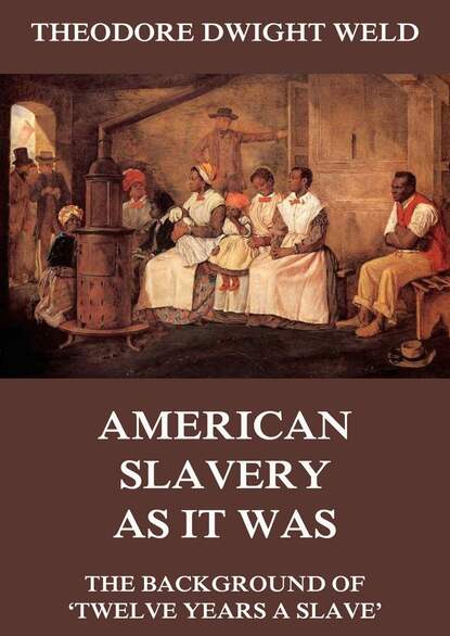 Theodore Dwight Weld - American Slavery As It Was