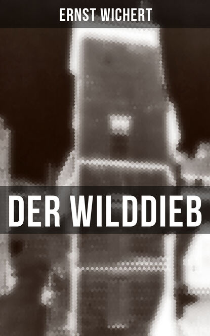 Ernst Wichert - Der Wilddieb