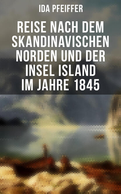 

Reise nach dem skandinavischen Norden und der Insel Island im Jahre 1845