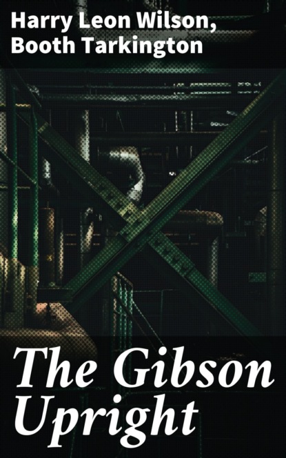 Booth Tarkington - The Gibson Upright