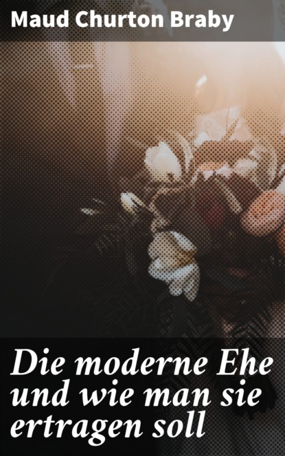 

Die moderne Ehe und wie man sie ertragen soll
