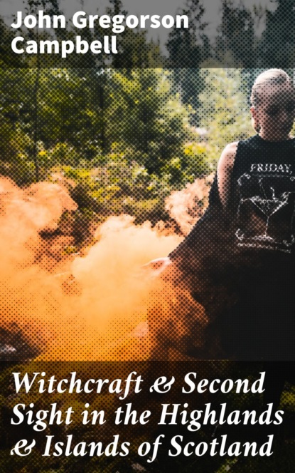 

Witchcraft & Second Sight in the Highlands & Islands of Scotland