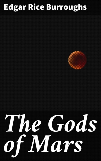 Edgar Rice Burroughs - The Gods of Mars
