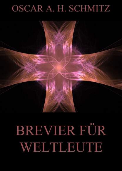 Oscar A. H. Schmitz - Brevier für Weltleute