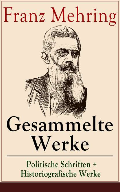 Franz Mehring - Gesammelte Werke: Politische Schriften + Historiografische Werke