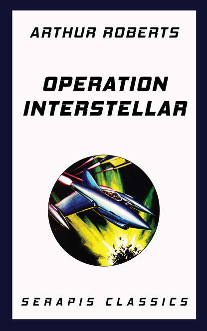 Arthur  Roberts - Operation Interstellar (Serapis Classics)