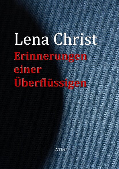 Erinnerungen einer Überflüssigen (Lena  Christ). 