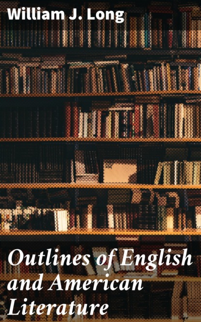 William J. Long - Outlines of English and American Literature