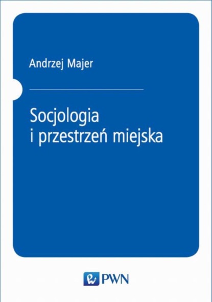 Andrzej Majer - Socjologia i przestrzeń miejska