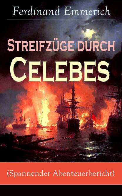 Ferdinand Emmerich - Streifzüge durch Celebes (Spannender Abenteuerbericht)
