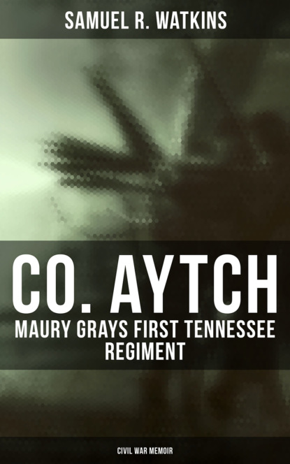 

Co. Aytch: Maury Grays First Tennessee Regiment (Civil War Memoir)