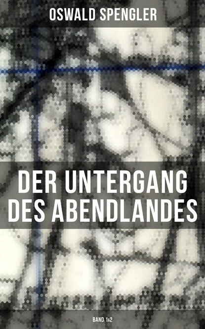 Oswald Spengler — Der Untergang des Abendlandes (Band 1&2)