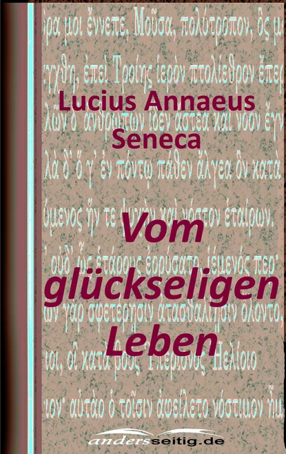 Обложка книги Vom glückseligen Leben, Луций Анней Сенека