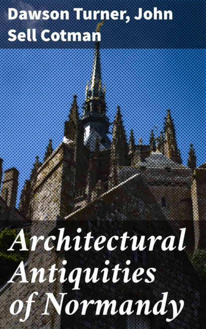 

Architectural Antiquities of Normandy