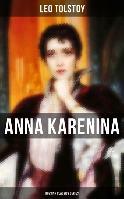 Leo Tolstoy - ANNA KARENINA (Russian Classics Series)