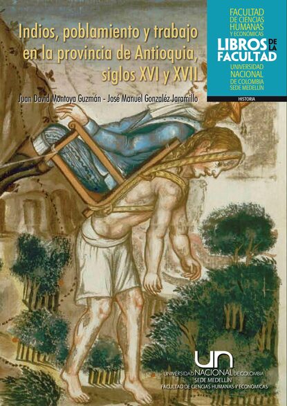 

Indios, poblamiento y trabajo en la provincia de Antioquia, siglos XVI y XVII