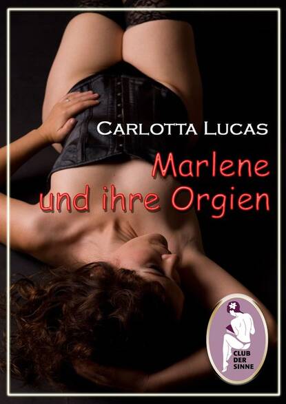 Marlene und ihre Orgien (Carlotta  Lucas). 