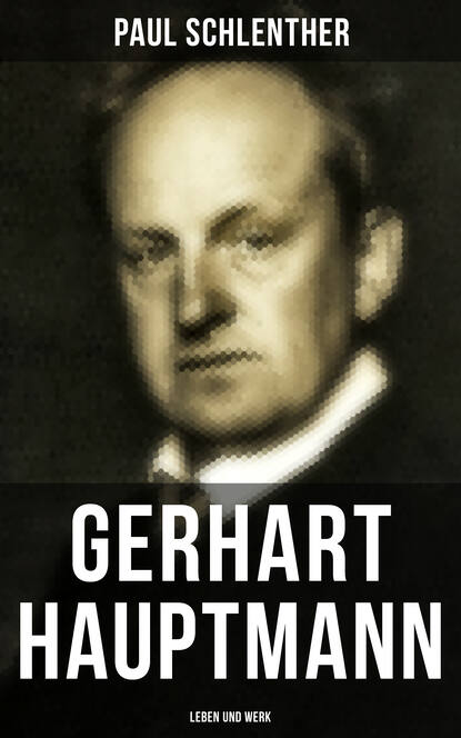 

Gerhart Hauptmann: Leben und Werk