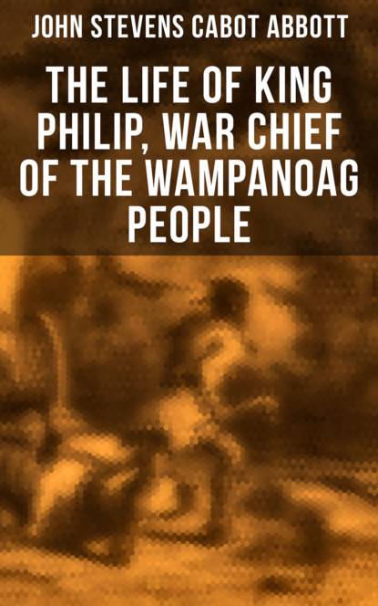 

The Life of King Philip, War Chief of the Wampanoag People