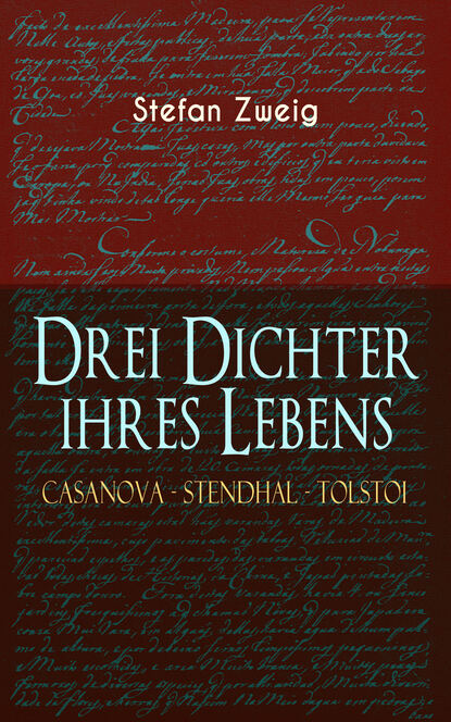Stefan Zweig - Drei Dichter ihres Lebens. Casanova - Stendhal - Tolstoi
