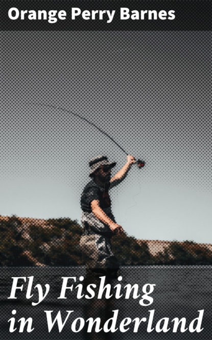 

Fly Fishing in Wonderland
