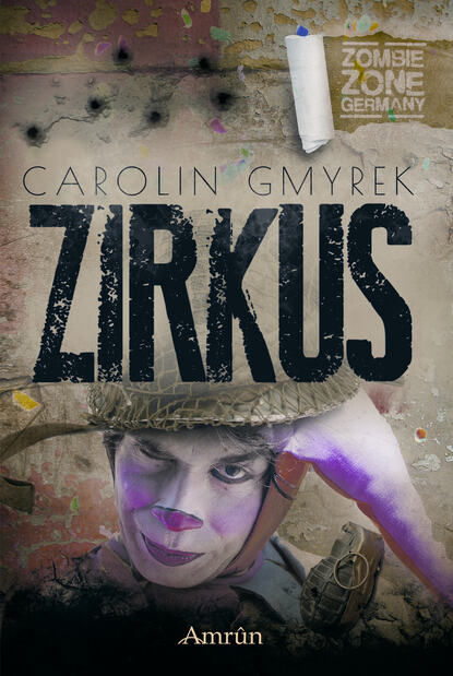Carolin Gmyrek - Zombie Zone Germany: Zirkus